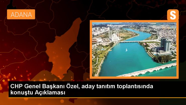 CHP Genel Başkanı Özel, aday tanıtım toplantısında konuştu Açıklaması