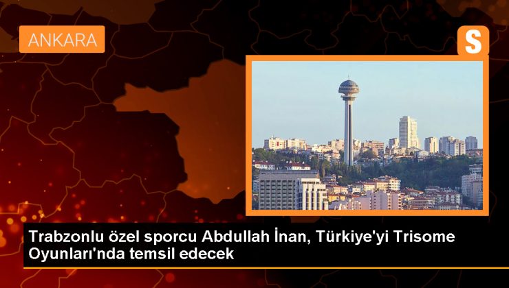 Trabzonlu Özel Sporcu Abdullah İnan, Trisome Oyunları’nda Türkiye’yi temsil edecek