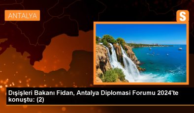 Dışişleri Bakanı Fidan, Antalya Diplomasi Forumu 2024’te konuştu: (2)